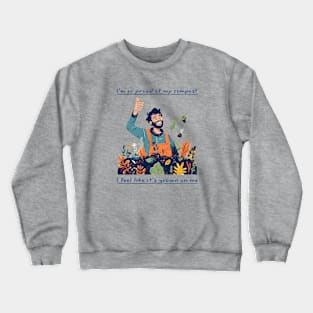 I'm So Proud Of My Compost - I Feel Like It's Grown On Me Crewneck Sweatshirt